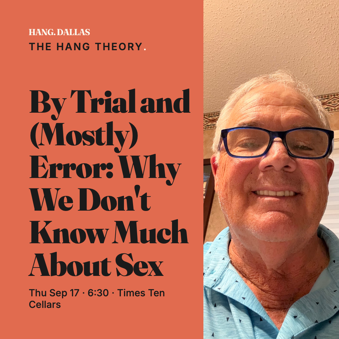 Event poster for By Trial and (Mostly) Error: Why We Don't Know Much About Sex, Hang Dallas